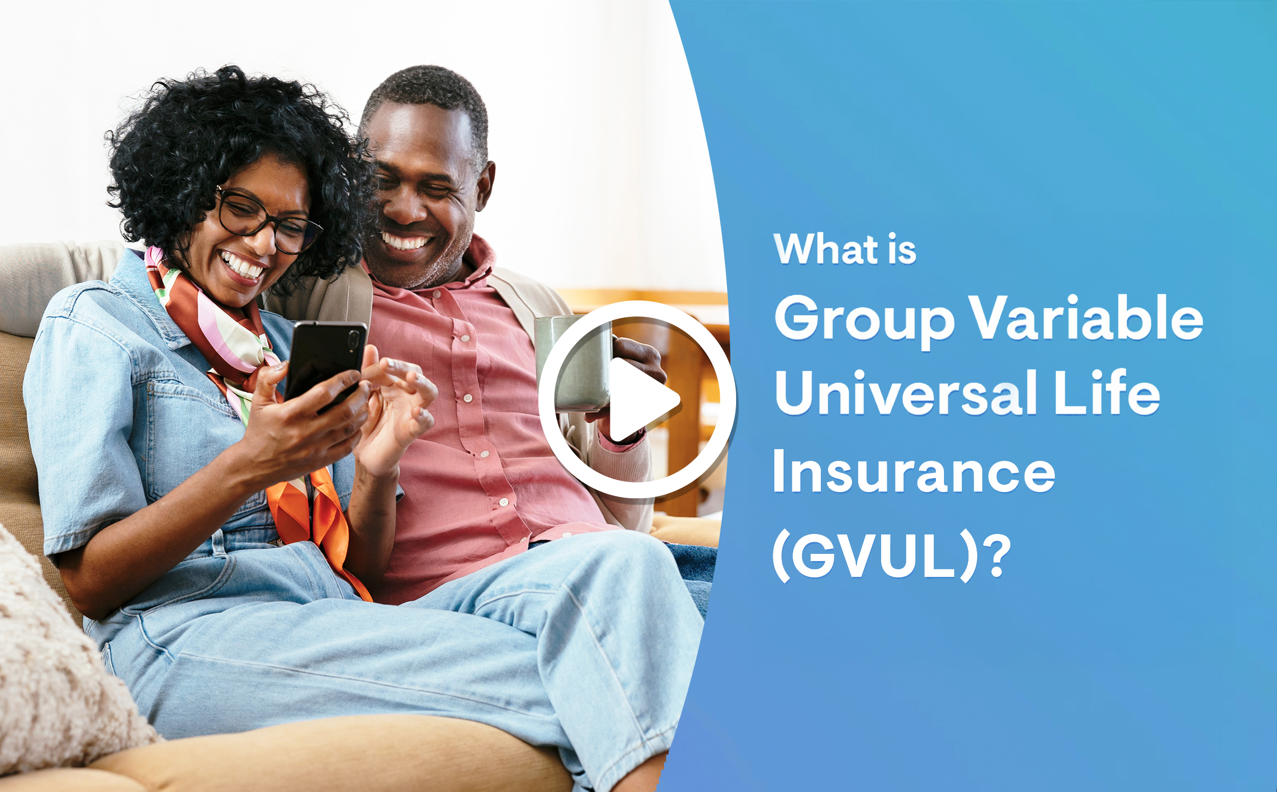 graphic including image of smiling couple looking at smart phone, video play button icon, labelled What is Group Variable Universal Life Insurance (GVUL)